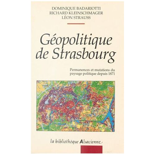Géopolitique De Strasbourg : Permanences Et Mutations Du Paysage Politique Depuis 1871