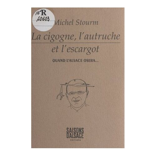 La Cigogne, L'autruche Et L'escargot : Quand L'alsace Osera...