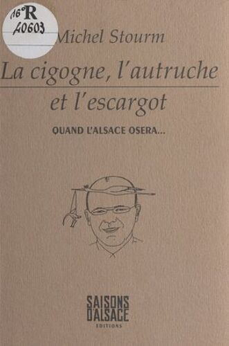 La Cigogne, L'autruche Et L'escargot : Quand L'alsace Osera...