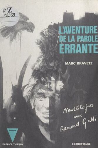 L'aventure De La Parole Errante : Multilogues Avec Armand Gatti