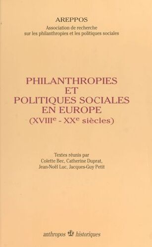 Philanthropies Et Politiques Sociales En Europe (Xviiie-Xxe Siècles)