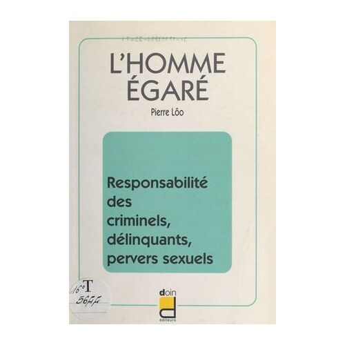 L'homme Égaré : Responsabilité Des Criminels, Délinquants, Pervers Sexuels