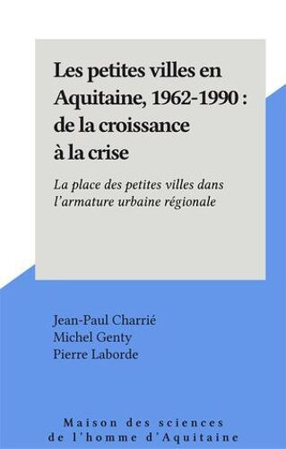 Les Petites Villes En Aquitaine, 1962-1990 : De La Croissance À La Crise
