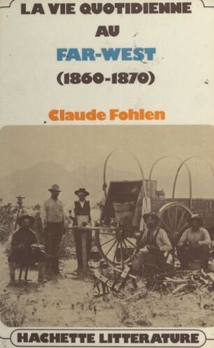 La Vie Quotidienne Au Far West, 1860-1890