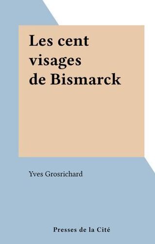 Les Cent Visages De Bismarck