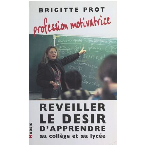 Profession, Motivatrice : Réveiller Le Désir D'apprendre Au Collège Et Au Lycée
