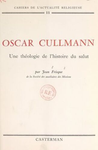Oscar Cullmann : Une Théologie De L'histoire Du Salut