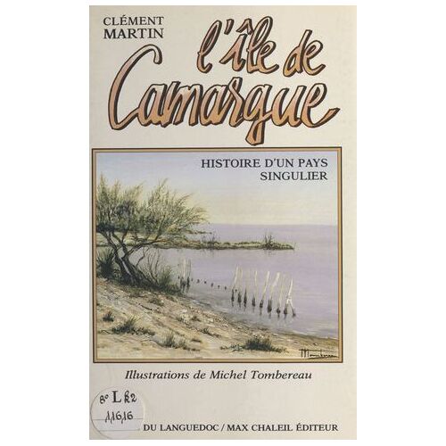 L'île De Camargue : Histoire D'un Pays Singulier