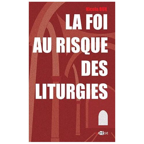 La Foi Au Risque Des Liturgies