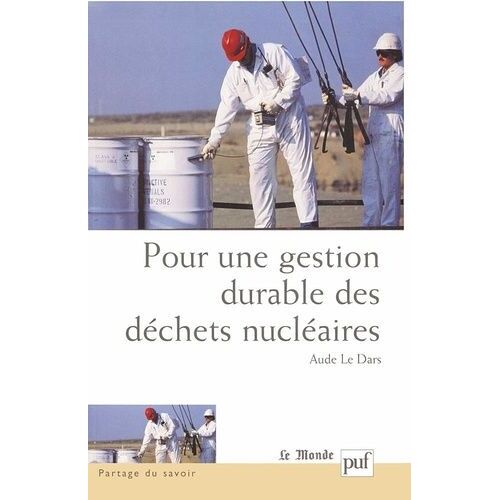 Pour Une Gestion Durable Des Déchets Nucléaires - Quelles Décisions ?