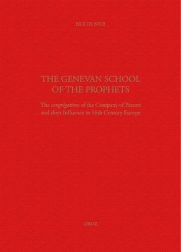 The Genevan School Of The Prophets. The Congrégation Of The Company Of Pastors And Their Influence In The 16th Century Europe