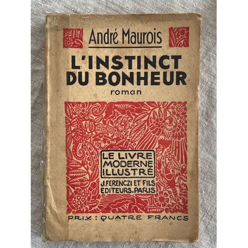 André Maurois. L’Instinct. Du Bonheur . Roman. Collection Le Livre Moderne, Illustré .Bois Originaux De Jean Moreau. Éditeur, J. Ferenczi Et Fils . Paris, 1960. 