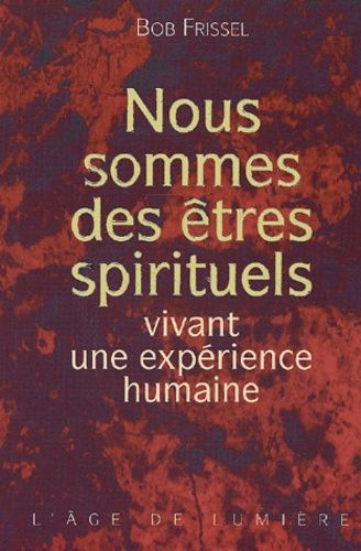 Nous Sommes Des Etres Spirituels Vivant Une Experience Humaine