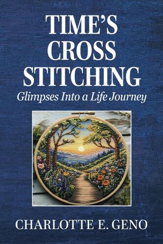 Time's Cross Stitching: Glimpses Into A Life Journey