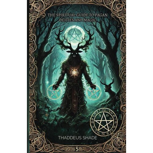 The Spiritual Guide To Pagan Deities And Magic: Pagan Gods, Archetypes, And Sacred Myths