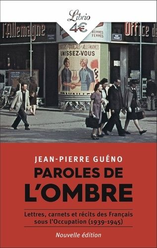 Paroles De L'ombre - Lettres, Carnets Et Récits Des Français Sous L'occupation 1939-1945