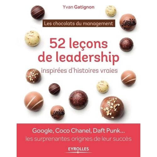 52 Leçons De Leadership Inspirées D'histoires Vraies - Les Chocolats Du Management