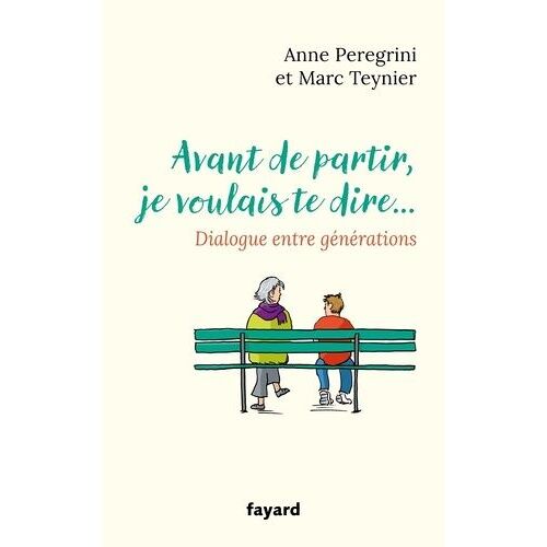 Avant De Partir, Je Voulais Te Dire - Dialogue Entre Générations