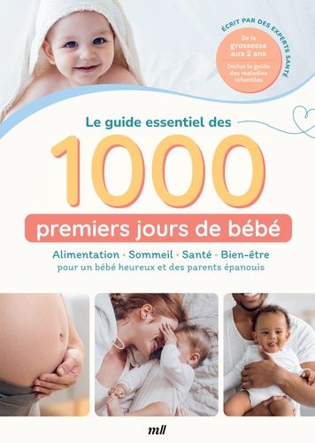 Le Guide Essentiel Des 1000 Premiers Jours De Bébé - Alimentation, Sommeil, Santé, Bien-Être Pour Un Bébé Heureux Et Des Parents Épanouis