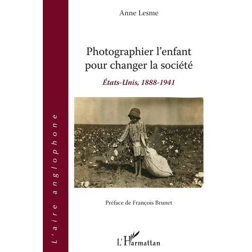 Photographier L'enfant Pour Changer La Société - Etats-Unis, 1888-1941