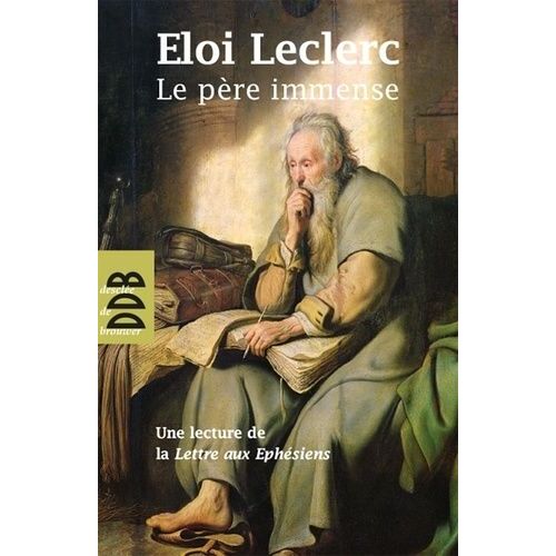 Le Père Immense - Une Lecture De La Lettre De Saint Paul Aux Ephésiens