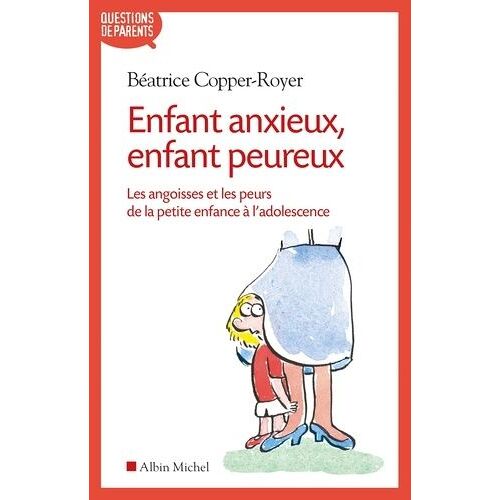 Enfant Anxieux, Enfant Peureux - Les Angoisses Et Les Peurs De La Petite Enfance À L'adolescence