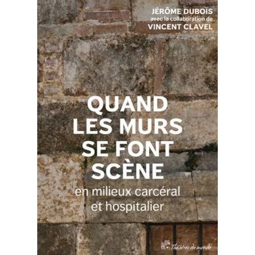 Quand Les Murs Se Font Scène En Milieux Carcéral Et Hospitalier