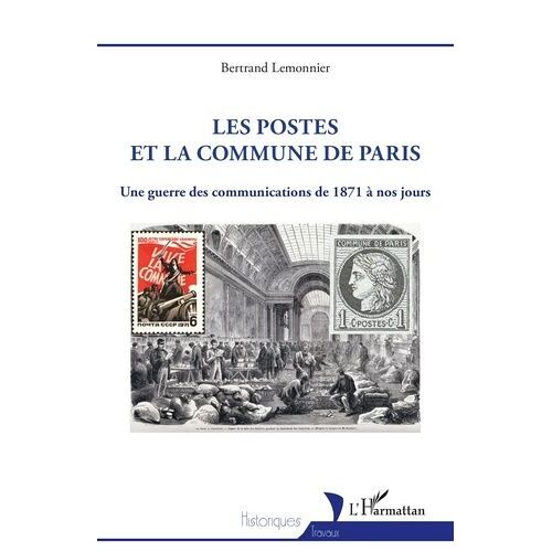Les Postes Et La Commune De Paris - Une Guerre Des Communications De 1871 À Nos Jours