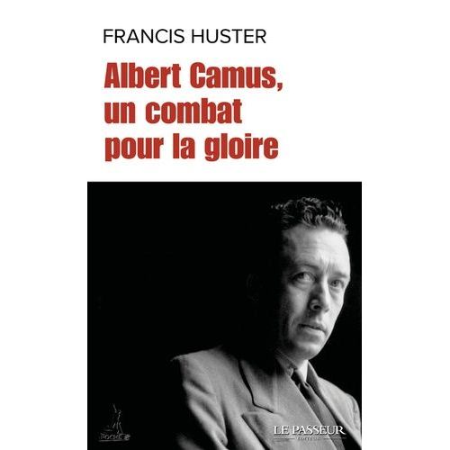 Albert Camus, Un Combat Pour La Gloire