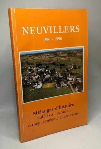Neuvillers. 1290-1990. Mélanges D'histoire Publiés À L'occasion Du Sept Centième Anniversaire