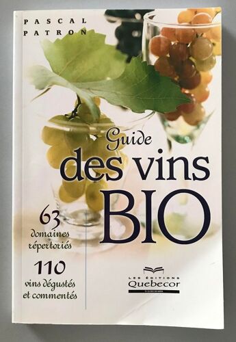Guide Des Vins Bio 63 Domaines Repertories 110 Vins Degustes Et Commentes - Pascal Patron