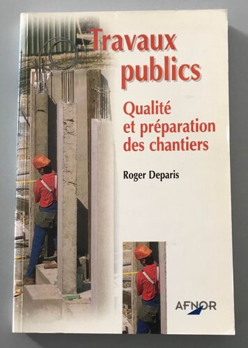 Travaux Publics - Qualité Et Préparation Des Chantiers - Roger Deparis