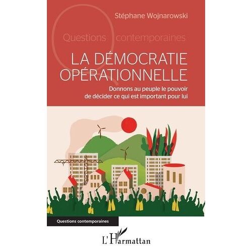 La Démocratie Opérationnelle - Donnons Au Peuple Le Pouvoir De Décider Ce Qui Est Important Pour Lui