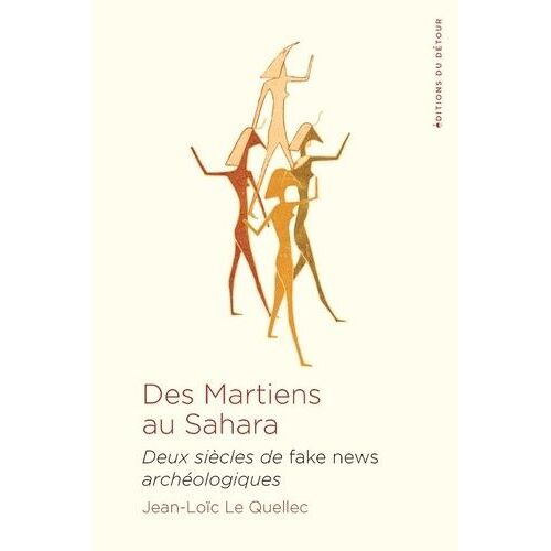 Des Martiens Au Sahara - Deux Siècles De Fake News Archéologiques