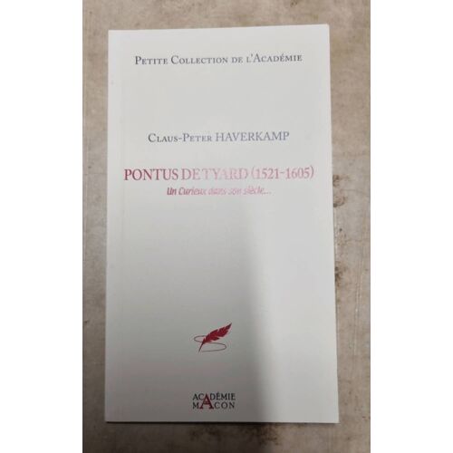 Pontus De Tyard 1521 - 1605, Un Curieux Dans Son Siècle Par Claus Péter Haverkamp