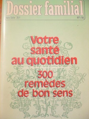 Votre Santé Au Quotidien 300 Remèdes De Bon Sens