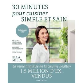 30 Minutes Pour Cuisiner Simple Et Sain - Recettes Végétales Et Gourmandes, Moins De 10 Ingrédients, 5 Étapes Max