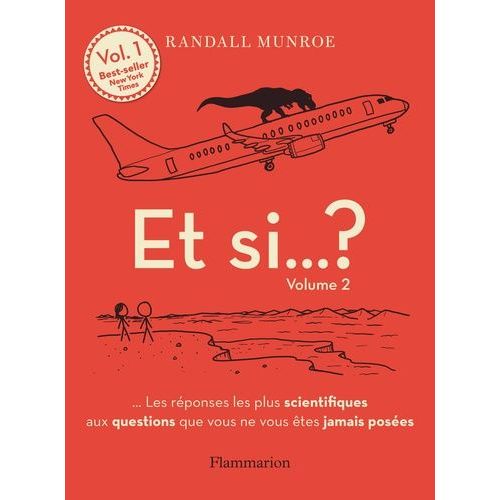 Et Si - ? - Tome 2, ... Les Réponses Les Plus Scientifiques Aux Questions Que Vous Ne Vous Êtes Jamais Posées