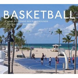 Basketball - Le Tour Du Monde Des Playgrounds Et Des Salles D'exception