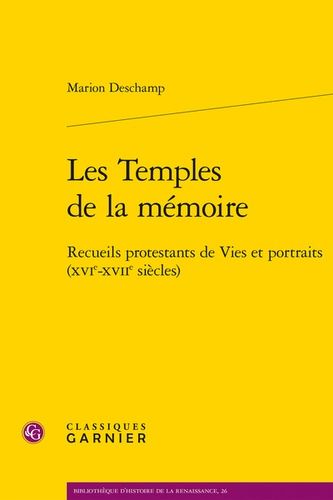 Les Temples De La Mémoire - Recueils Protestants De Vies Et Portraits (Xvie-Xviie Siècles)