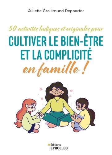 50 Activités Ludiques Et Originales Pour Cultiver Le Bien-Être Et La Complicité En Famille !