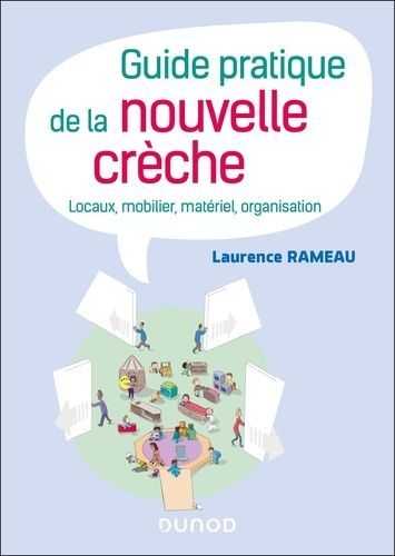 Guide Pratique De La Nouvelle Crèche - Locaux, Mobilier, Matériel, Organisation