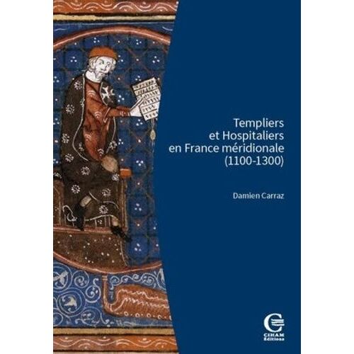 Templiers Et Hospitaliers En France Méridionale (1100-1300) - Encadrement Social, Cultures Écrites, Croisades