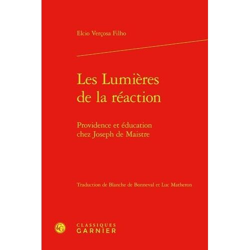 Les Lumières De La Réaction - Providence Et Éducation Chez Joseph De Maistre