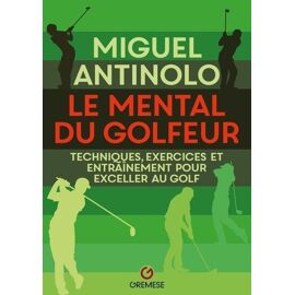 Le Mental Du Golfeur - Techniques, Exercices Et Entraînement Pour Exceller Au Golf
