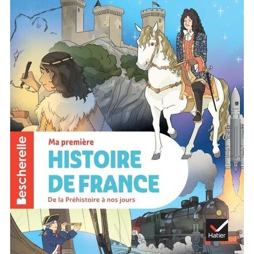 Ma Première Histoire De France - De La Préhistoire À Nos Jours