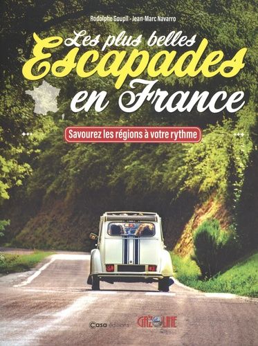 Les Plus Belles Escapades En France - Savourez Les Régions À Votre Rythme