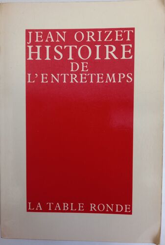Histoire De L’Entretemps, La Rame D’Ulysse De Jean Orizet. Ed La Table Ronde. Envoi Autographe.