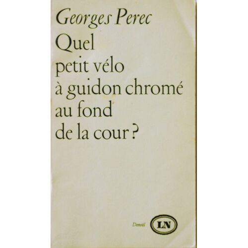 Georges Pérec - Quel Petit Vélo À Guidon Chromé Au Fond De La Cour ? - Denoël 1966.