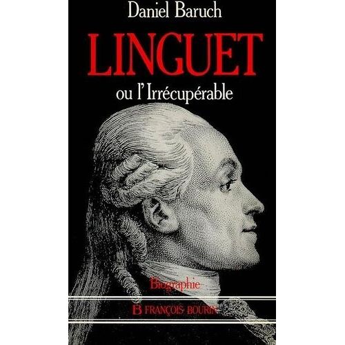 Simon Nicolas Henri Linguet Ou L'irrécupérable
